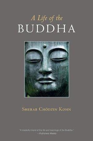 A Life of the Buddha by Sherab Chödzin Kohn, Sherab Chödzin Kohn