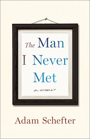 The Man I Never Met: A Memoir by Adam Schefter, Michael Rosenberg