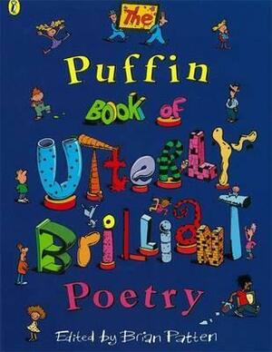 The Puffin Book of Utterly Brilliant Poetry by Brian Patten