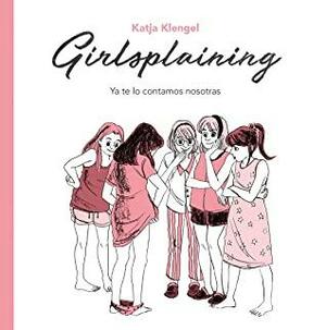 Girlsplaining: Ya te lo contamos nosotras by Katja Klengel