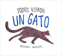 Todos vieron un gato by Brendan Wenzel