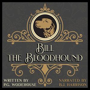 Bill the Bloodhound by P.G. Wodehouse