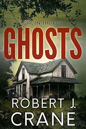 Ghosts (The Girl in the Box Book 50) by Robert J. Crane