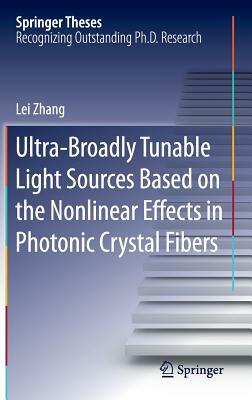 Ultra-Broadly Tunable Light Sources Based on the Nonlinear Effects in Photonic Crystal Fibers by Lei Zhang