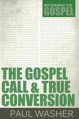 The Gospel Call and True Conversion by Paul David Washer