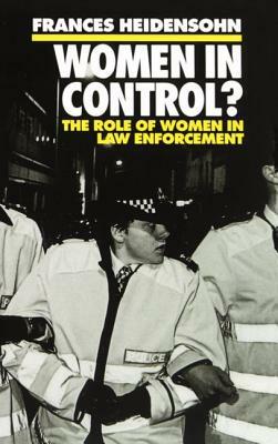 Women in Control?: The Role of Women in Law Enforcement by Frances Heidensohn