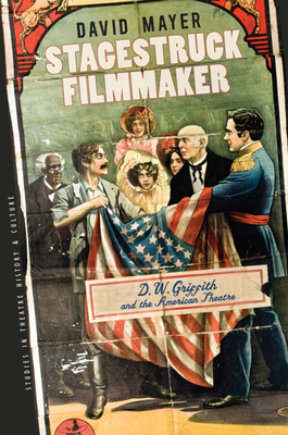 Stagestruck Filmmaker: D. W. Griffith & the American Theatre by David Mayer