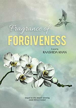 Fragrance of Forgiveness by Raashida Khan