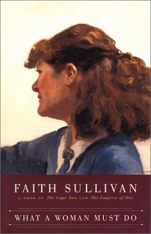 What a Woman Must Do by Faith Sullivan