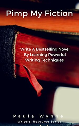 Pimp My Fiction: Powerful writing creates bestsellers: Secrets of writing a successful novel using techniques from the best reference guides on creative writing. by Paula Wynne, Rayne Hall