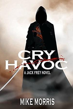 Cry Havoc by Mike Morris