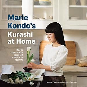 Marie Kondo's Kurashi at Home: How to Organize Your Space and Achieve Your Ideal Life by Marie Kondo