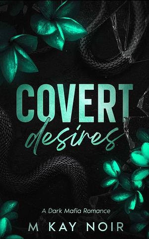 Covert Desires  by M Kay Noir