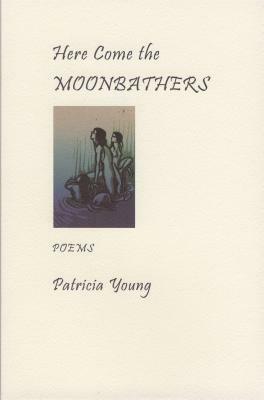 Here Come the Moonbathers by Patricia Young