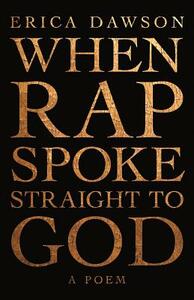 When Rap Spoke Straight to God by Erica Dawson