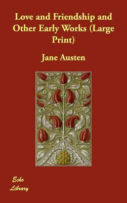 Love and Friendship and Other Early Works by Jane Austen