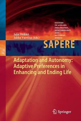 Adaptation and Autonomy: Adaptive Preferences in Enhancing and Ending Life by 