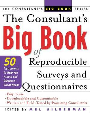 The Consultant's Big Book of Reproducible Surveys and Questionnaires: 50 Instruments to Help You Assess and Diagnose Client Needs by Mel Silberman