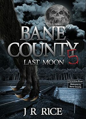 Bane County: Last Moon by J.R. Rice