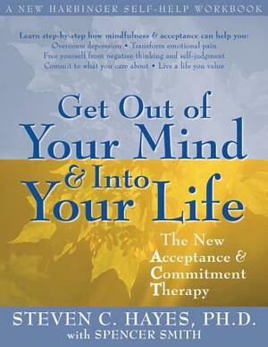 Get Out of Your Mind and Into Your Life: The New Acceptance and Commitment Therapy by Steven C. Hayes