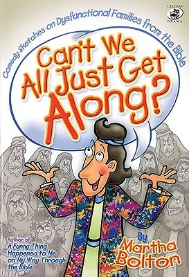 Can't We All Just Get Along?: Comedy Sketches on Dysfunctional Families from the Bible by Martha Bolton