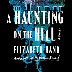 A Haunting on the Hill by Elizabeth Hand