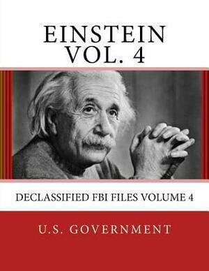 Einstein Vol. 4: DECLASSIFIED FBI Files Volume 4 by U. S. Government