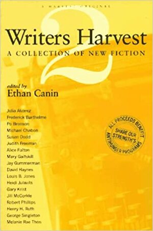 Writers Harvest, 2: A Collection of New Fiction by Ethan Canin