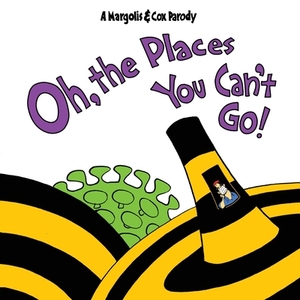 Oh, The Places You Can't Go! by Matt Margolis, John Cox