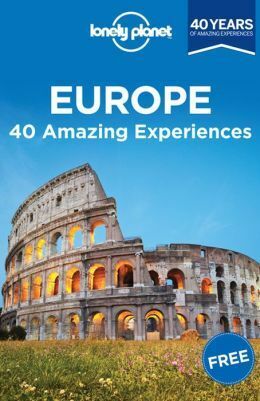 Europe: 40 Amazing Experiences by Lonely Planet