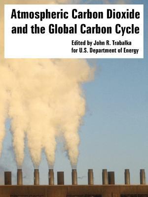 Atmospheric Carbon Dioxide and the Global Carbon Cycle by U. S. Department of Energy