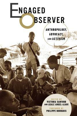 Engaged Observer: Anthropology, Advocacy, and Activism by Asale Angel-Ajani
