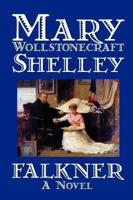 Falkner by Mary Wollstonecraft Shelley, Fiction, Literary by Mary Shelley