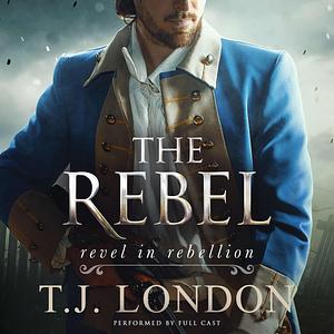 The Rebel by T.J. London, Charlie Albers