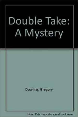 Double Take: A Mystery by Gregory Dowling