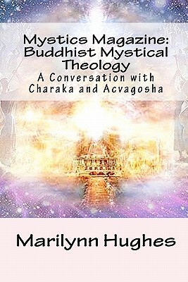 Mystics Magazine: Buddhist Mystical Theology: A Conversation with Charaka and Acvagosha by Marilynn Hughes, Acvagosha, Charaka