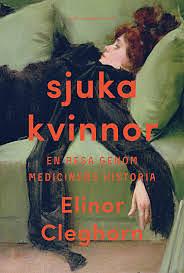 Sjuka kvinnor: En resa genom medicinens historia by Manne Svensson, Elinor Cleghorn