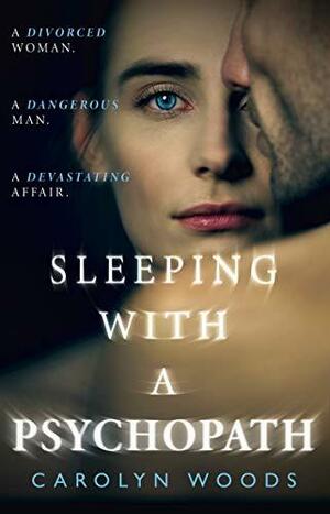 Sleeping with a Psychopath by Carolyn Woods