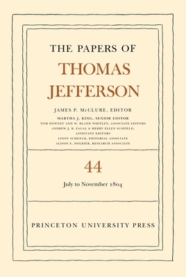 The Papers of Thomas Jefferson, Volume 44: 1 July to 10 November 1804 by Thomas Jefferson