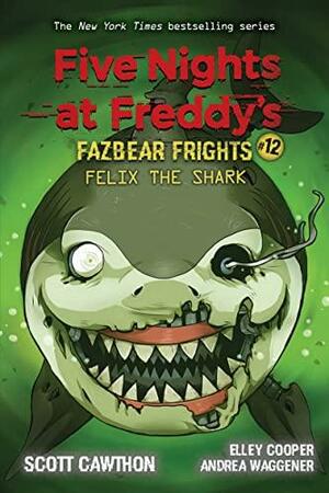 Felix the Shark by Elley Cooper, Scott Cawthon, Andrea Waggener