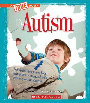 Autism (a True Book: Health) by Ann O. Squire