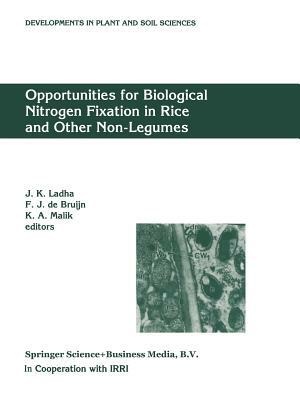 Opportunities for Biological Nitrogen Fixation in Rice and Other Non-Legumes: Papers Presented at the Second Working Group Meeting of the Frontier Pro by J. K. Ladha, F. J. De Bruijn, K. a. Malik