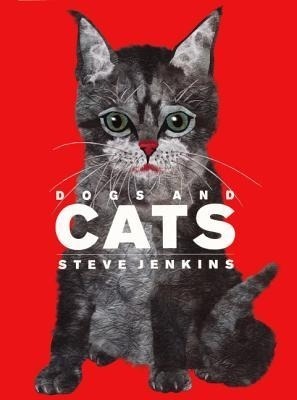 Dogs and Cats by Steve Jenkins