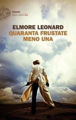 Quaranta frustate meno una by Elmore Leonard