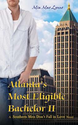 Atlanta's Most Eligible Bachelor II by Mia Mae Lynne