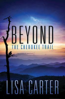 Beyond the Cherokee Trail by Lisa Carter