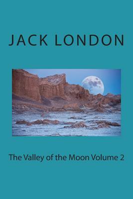 The Valley of the Moon Volume 2 by Jack London