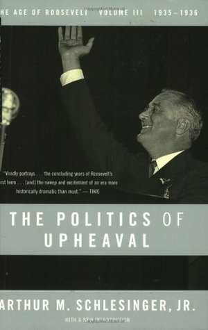 The Politics of Upheaval 1935-36 by Arthur M. Schlesinger, Jr.