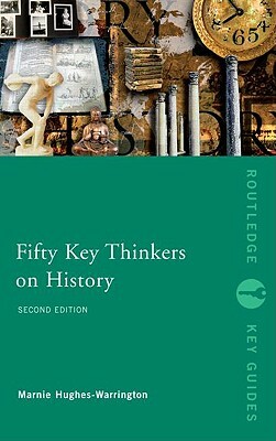 Fifty Key Thinkers on History by Marnie Hughes-Warrington