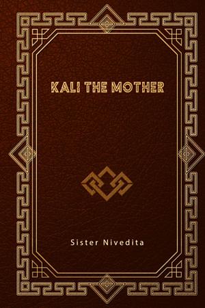 Kali the Mother by Sister Nivedita